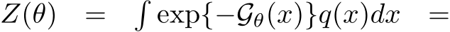  Z(θ) = �exp{−Gθ(x)}q(x)dx =
