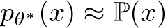  pθ∗(x) ≈ P(x)