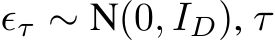  ϵτ ∼ N(0, ID), τ