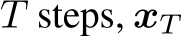  T steps, xT