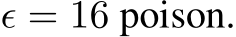  ϵ = 16 poison.