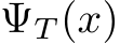 ΨT (x)