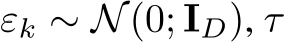  εk ∼ N(0; ID), τ