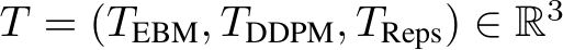  T = (TEBM, TDDPM, TReps) ∈ R3