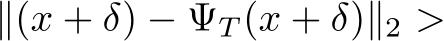  ∥(x + δ) − ΨT (x + δ)∥2 >