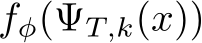  fϕ(ΨT,k(x))